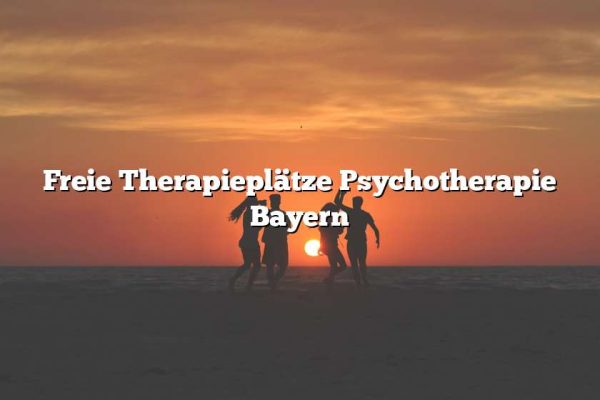 Freie Therapieplätze Psychotherapie Bayern