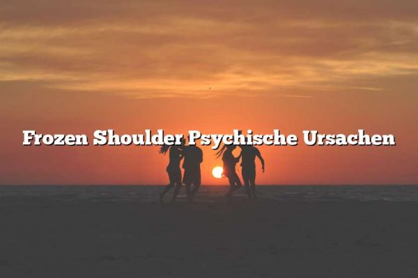 Frozen Shoulder Psychische Ursachen