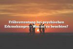 Frühverrentung bei psychischen Erkrankungen – Was ist zu beachten?