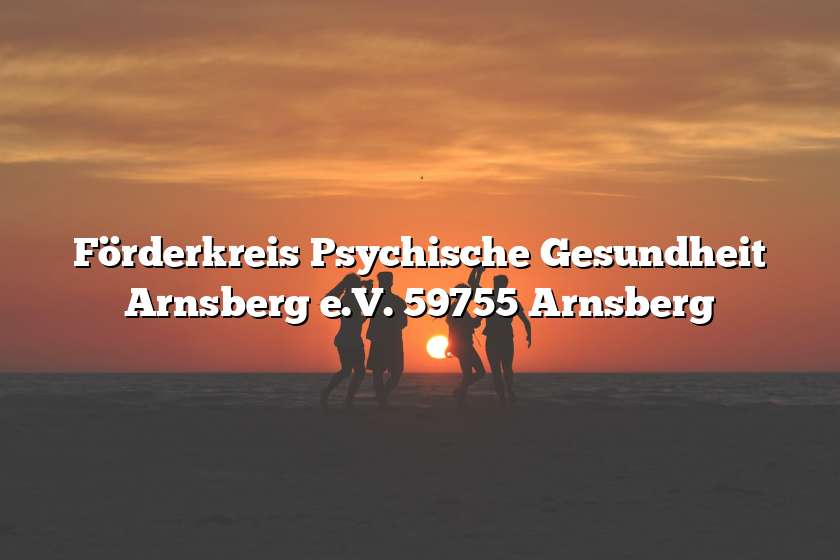 Förderkreis Psychische Gesundheit Arnsberg e.V. 59755 Arnsberg