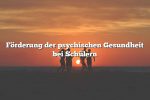 Förderung der psychischen Gesundheit bei Schülern