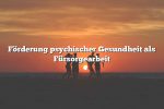 Förderung psychischer Gesundheit als Fürsorgearbeit