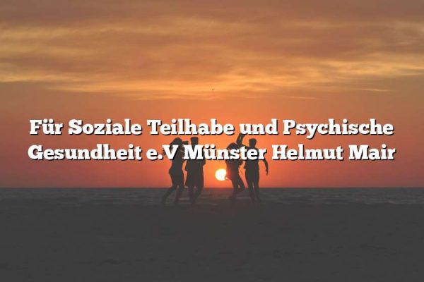 Für Soziale Teilhabe und Psychische Gesundheit e.V Münster Helmut Mair