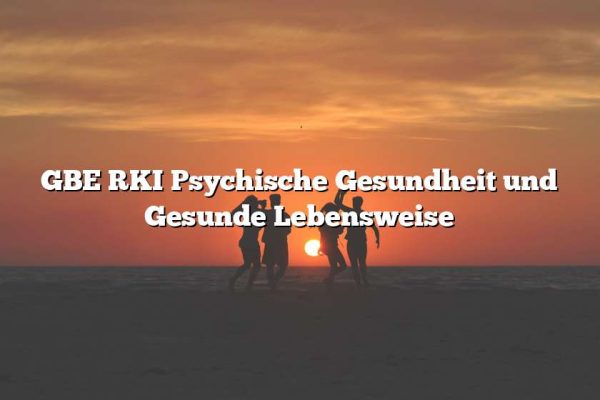 GBE RKI Psychische Gesundheit und Gesunde Lebensweise