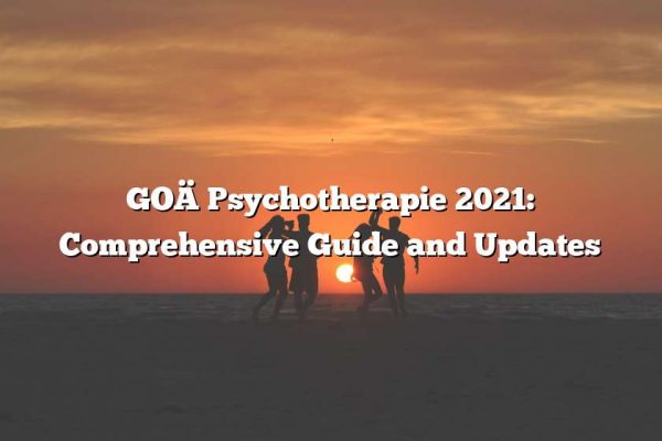 GOÄ Psychotherapie 2021: Comprehensive Guide and Updates