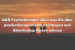 GOÄ Psychotherapie: Alles was Sie über psychotherapeutische Leistungen und Abrechnung wissen müssen