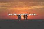 Gebet für psychisch kranke