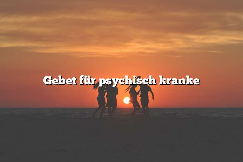 Gebet für psychisch kranke