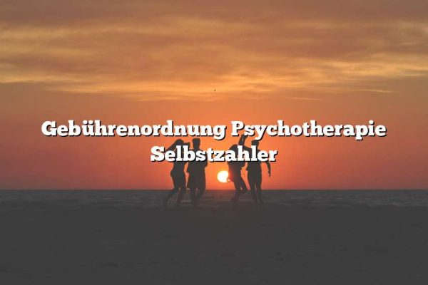 Gebührenordnung Psychotherapie Selbstzahler