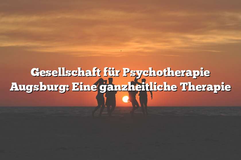 Gesellschaft für Psychotherapie Augsburg: Eine ganzheitliche Therapie