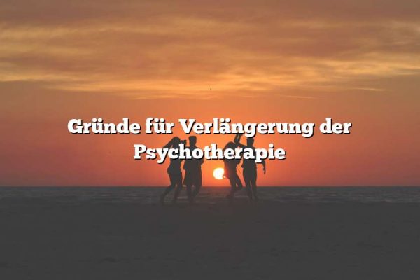 Gründe für Verlängerung der Psychotherapie