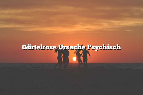 Gürtelrose Ursache Psychisch