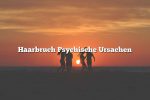 Haarbruch Psychische Ursachen