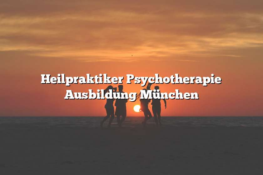 Heilpraktiker Psychotherapie Ausbildung München