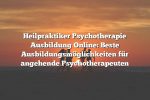 Heilpraktiker Psychotherapie Ausbildung Online: Beste Ausbildungsmöglichkeiten für angehende Psychotherapeuten