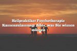 Heilpraktiker Psychotherapie Kassenzulassung: Alles, was Sie wissen müssen