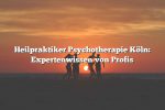 Heilpraktiker Psychotherapie Köln: Expertenwissen von Profis