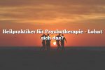 Heilpraktiker für Psychotherapie – Lohnt sich das?