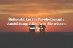 Heilpraktiker für Psychotherapie Ausbildung: Alles, was Sie wissen müssen