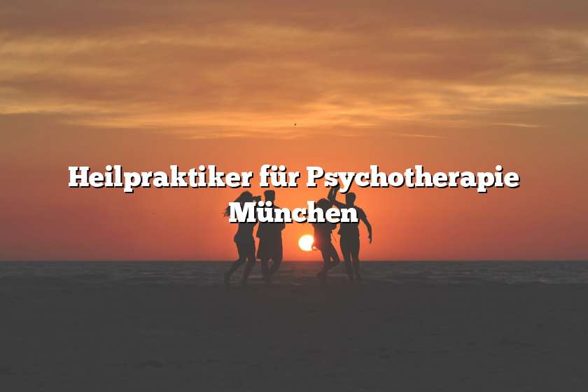 Heilpraktiker für Psychotherapie München