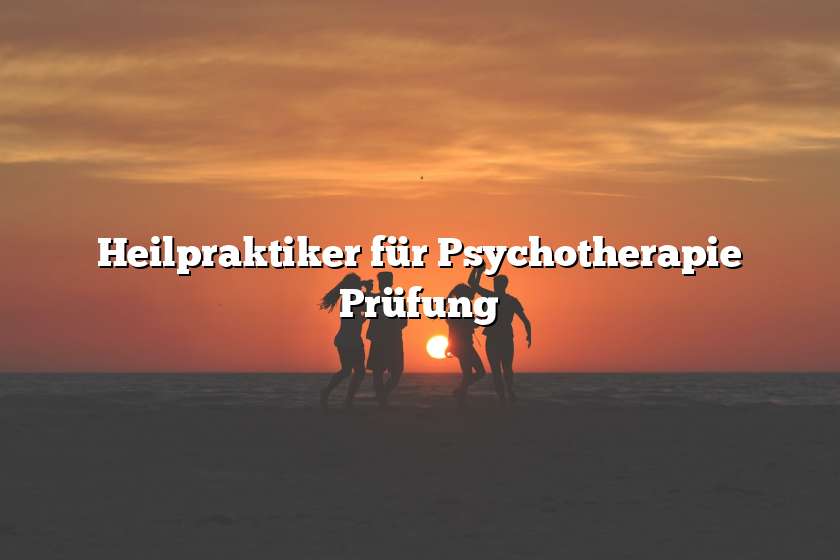 Heilpraktiker für Psychotherapie Prüfung