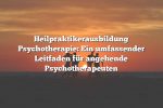 Heilpraktikerausbildung Psychotherapie: Ein umfassender Leitfaden für angehende Psychotherapeuten