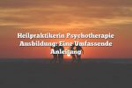 Heilpraktikerin Psychotherapie Ausbildung: Eine Umfassende Anleitung