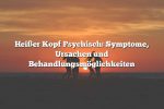 Heißer Kopf Psychisch: Symptome, Ursachen und Behandlungsmöglichkeiten