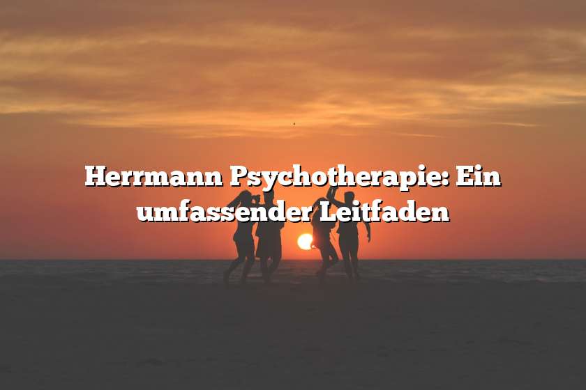 Herrmann Psychotherapie: Ein umfassender Leitfaden