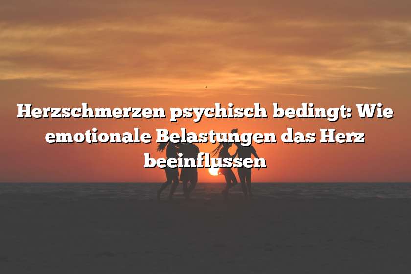 Herzschmerzen psychisch bedingt: Wie emotionale Belastungen das Herz beeinflussen