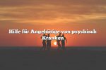 Hilfe für Angehörige von psychisch Kranken