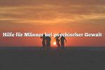 Hilfe für Männer bei psychischer Gewalt