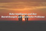 Hohe Intelligenz und ihre Auswirkungen auf psychische Probleme