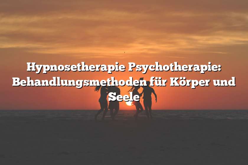Hypnosetherapie Psychotherapie: Behandlungsmethoden für Körper und Seele