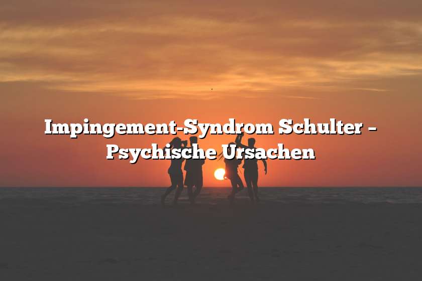 Impingement-Syndrom Schulter – Psychische Ursachen