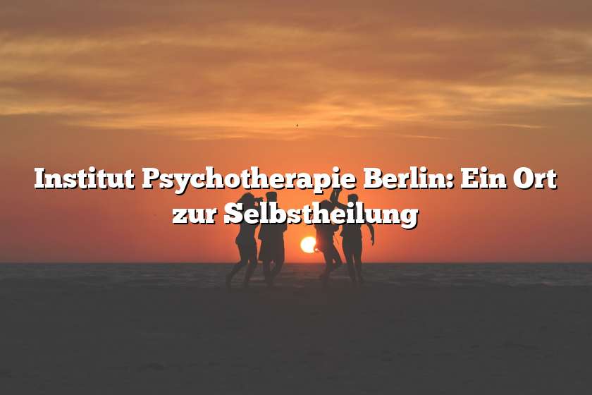 Institut Psychotherapie Berlin: Ein Ort zur Selbstheilung