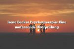 Irene Becker Psychotherapie: Eine umfassende Überprüfung