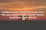 Ist Mein Partner Psychisch Krank Test: Wie man erkennen kann, ob Ihr Partner psychische Probleme hat