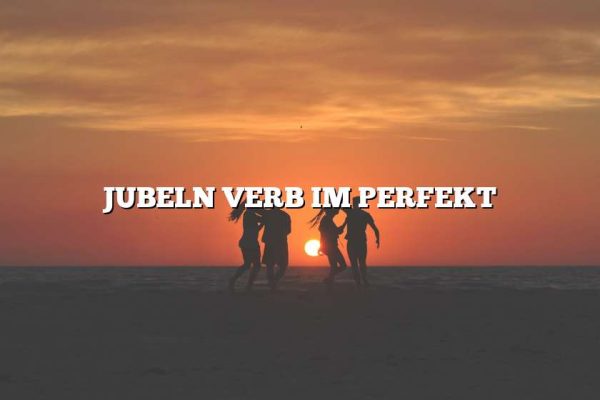 JUBELN VERB IM PERFEKT