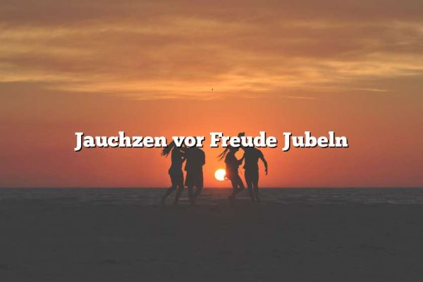 Jauchzen vor Freude Jubeln