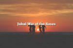 Jubal War of the Roses