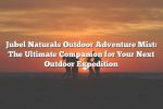 Jubel Naturals Outdoor Adventure Mist: The Ultimate Companion for Your Next Outdoor Expedition