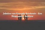 Jubelen van Vreugde Betekenis – Een Diepgaande Analyse