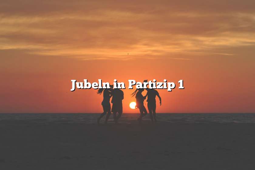 Jubeln in Partizip 1