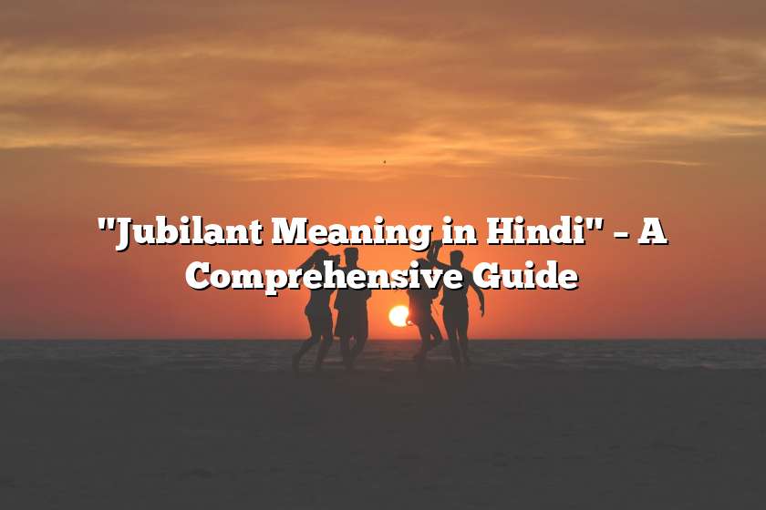 "Jubilant Meaning in Hindi" – A Comprehensive Guide