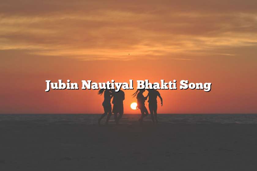 Jubin Nautiyal Bhakti Song