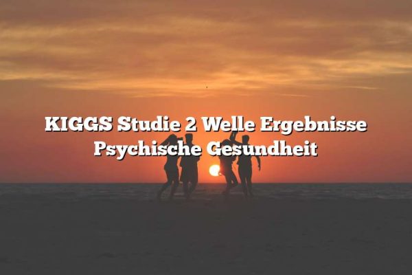 KIGGS Studie 2 Welle Ergebnisse Psychische Gesundheit