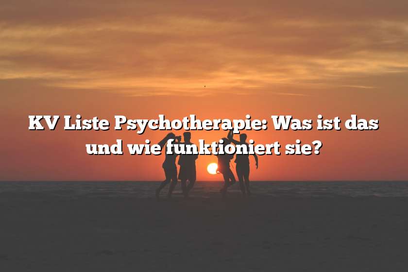 KV Liste Psychotherapie: Was ist das und wie funktioniert sie?