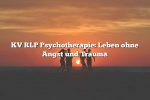 KV RLP Psychotherapie: Leben ohne Angst und Trauma