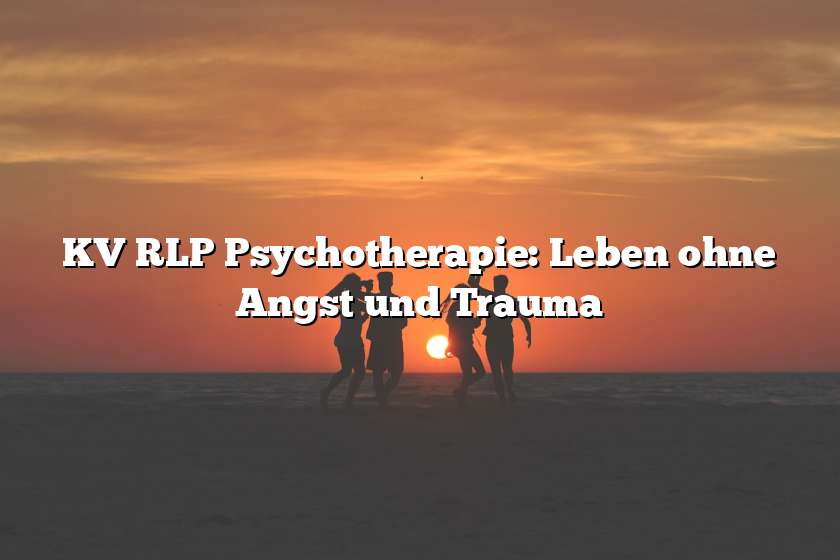 KV RLP Psychotherapie: Leben ohne Angst und Trauma